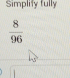 Simplify fully
 8/96 