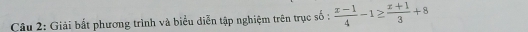 Giải bắt phương trình và biểu diễn tập nghiệm trên trục số :  (x-1)/4 -1≥  (x+1)/3 +8