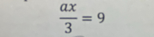  ax/3 =9