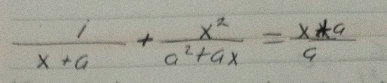  1/x+a + x^2/a^2+ax = (x+a)/a 