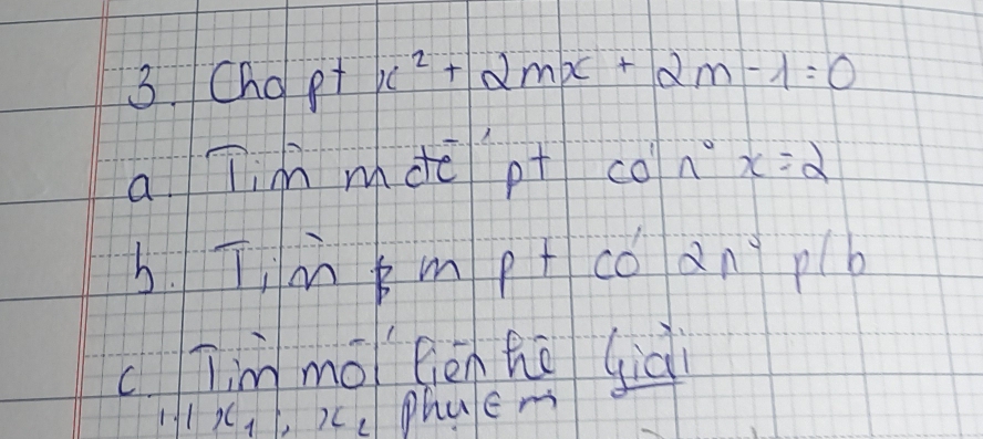 Chopt x^2+2mx+2m-1=0
a Tim mde pt co°x=2
b. Timpmp+co2n^2p(b
cTim mo fiēn hē già
1.1x_1, x_2 phulem