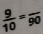  9/10 =frac 90