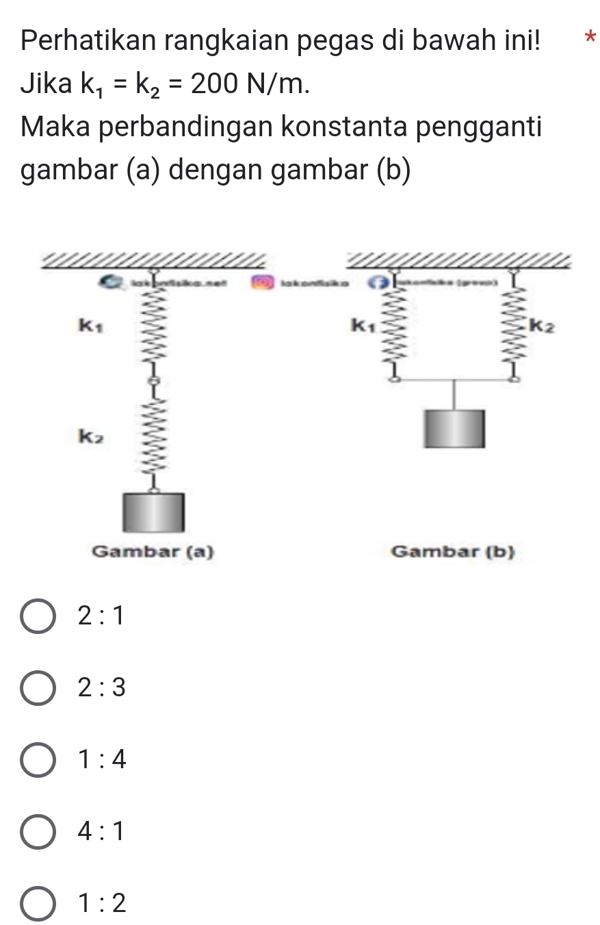 Perhatikan rangkaian pegas di bawah ini! *
Jika k_1=k_2=200N/m.
Maka perbandingan konstanta pengganti
gambar (a) dengan gambar (b)
2:1
2:3
1:4
4:1
1:2