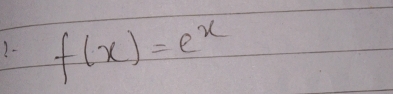 1- f(x)=e^x