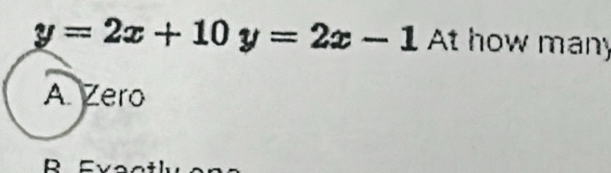 y=2x+10y=2x-1 At how many
A. Zero