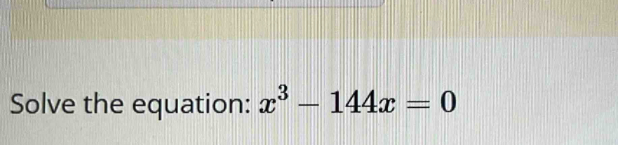 Solve the equation: x^3-144x=0