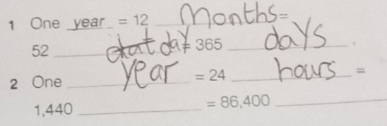 1 One year =12 _ 
_ 
52_
a+ 365 _ 
2 One _ =24 _ 
=
1,440 _
=86,400 _