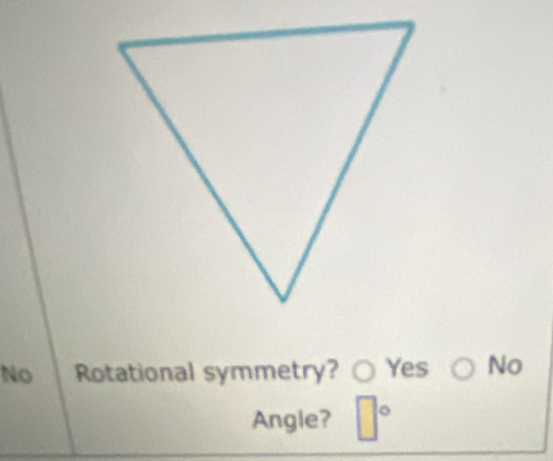 No Rotational symmetry? Yes No
Angie? o