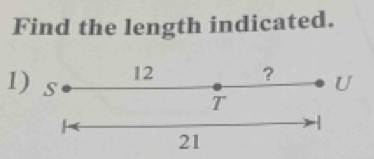 Find the length indicated.
12 ？ 
1) s U
T
-
21