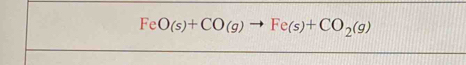 FeO(s)+CO(g) Fe(s)+CO_2(g)