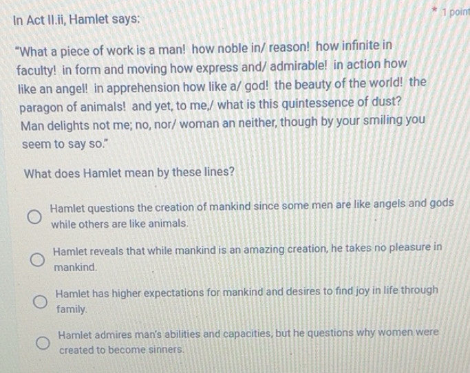 Solved: In Act II.ii, Hamlet says: 1 poin “What a piece of work is a ...
