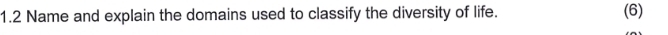 1.2 Name and explain the domains used to classify the diversity of life. (6)