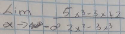 limlimits _xto -∈fty  (5x^3-3x+2)/2x^2-3x^3 