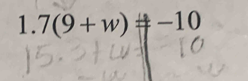 7(9+w)!= -10