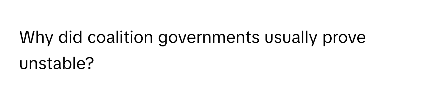 Why did coalition governments usually prove unstable?