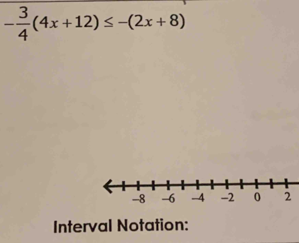 - 3/4 (4x+12)≤ -(2x+8)
Interval Notation: