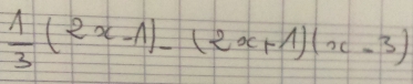  1/3 (2x-1)-(2x+1)(x-3)