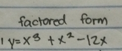 factored form
y=x^3+x^2-12x