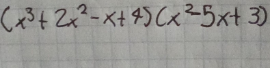 (x^3+2x^2-x+4)(x^2-5x+3)