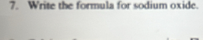 Write the formula for sodium oxide.