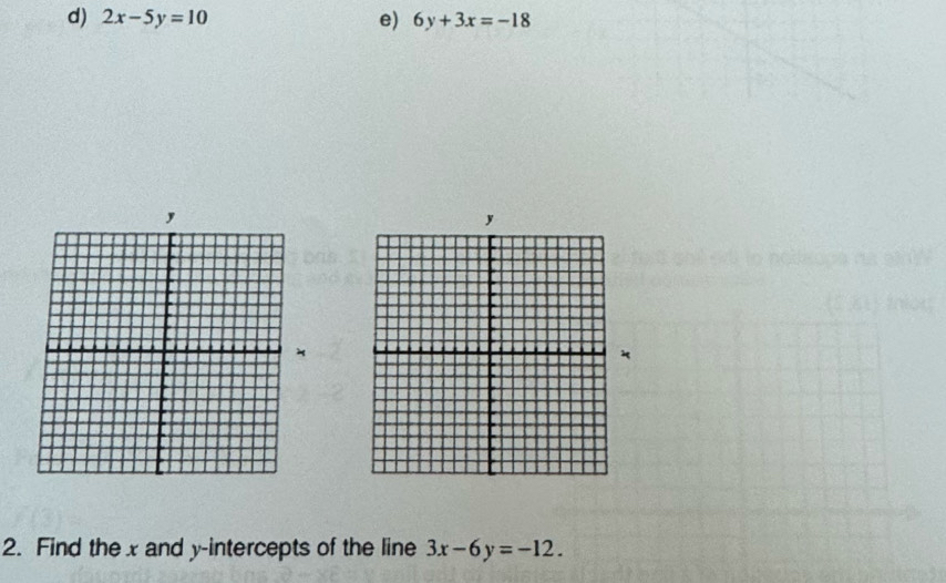 2x-5y=10 e) 6y+3x=-18
2. Find the x and y-intercepts of the line 3x-6y=-12.