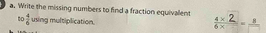 Write the missing numbers to find a fraction equivalent :²-_ 
to  4/6  using multiplication.