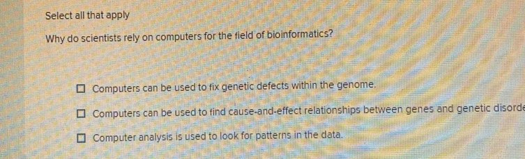 Solved: Select all that apply Why do scientists rely on computers for ...