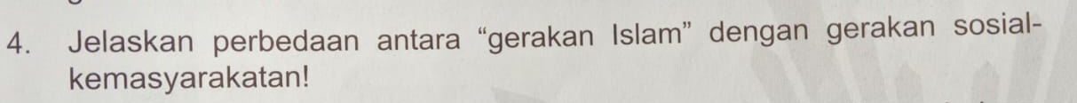 Jelaskan perbedaan antara “gerakan Islam” dengan gerakan sosial- 
kemasyarakatan!