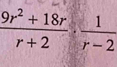  (9r^2+18r)/r+2 ·  1/r-2 