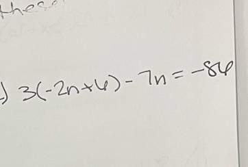 these
3(-2n+6)-7n=-86