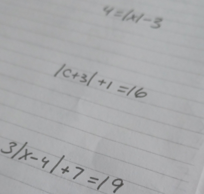 4=|x|-3
|c+3|+1=16
3|x-4|+7=19