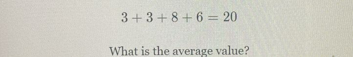 3+3+8+6=20
What is the average value?