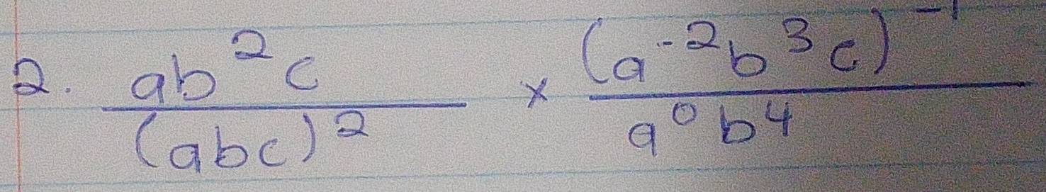 frac 9b^2c(abc)^2* frac (a^(-2)b^3c)^-1a^0b^4