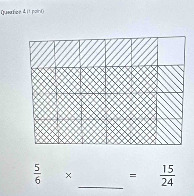  5/6 *
_ = 15/24 