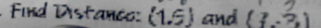 Find Distance: (1.5) and (7,-7)