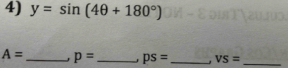 y=sin (4θ +180°)
A= _J p= _ ps= _ VS= _