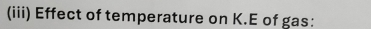 (iii) Effect of temperature on K.E of gas: