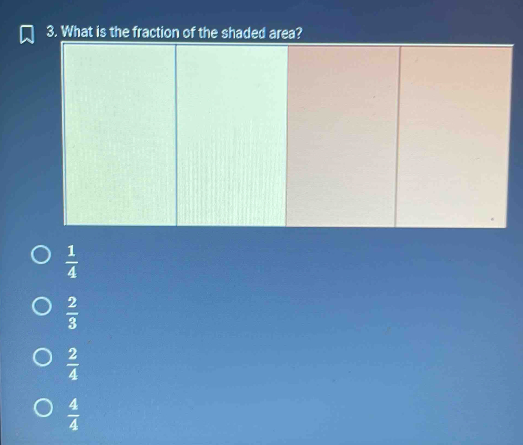 What is the fraction of the shaded area?
 1/4 
 2/3 
 2/4 
 4/4 