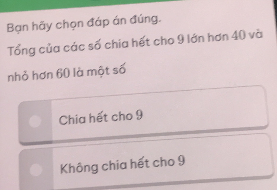 Giải quyết:Bạn hãy chọn đáp án đúng. Tổng của các số chia hết cho 9 lớn ...