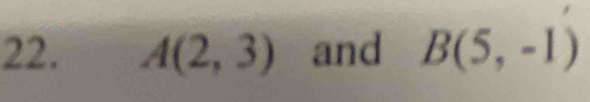 A(2,3) and B(5,-1)