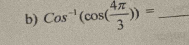 Cos^(-1)(cos ( 4π /3 ))= _