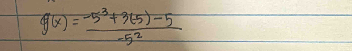 g(x)= (-5^3+3(5)-5)/-5^2 