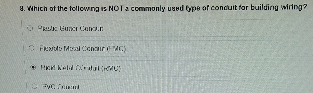Which of the following is NOT a commonly used type of conduit for building wiring?
Plastic Gutter Conduit
Flexible Metal Conduit (FMC)
Rigid Metal COnduit (RMC)
PVC Conduit