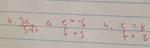 frac 3x5-f_2 a. e=-6 b. c=8
f-5 f=2