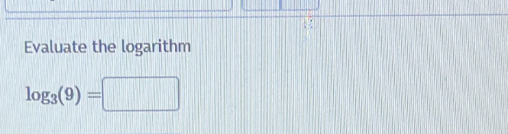 Evaluate the logarithm
log _3(9)=□