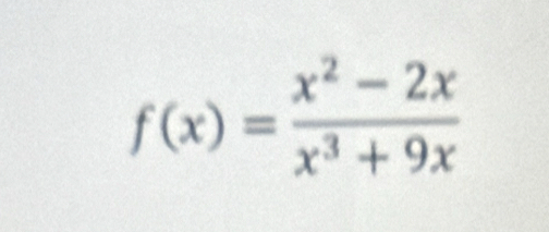 f(x)= (x^2-2x)/x^3+9x 