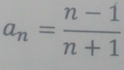 a_n= (n-1)/n+1 