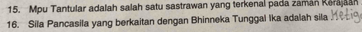 Mpu Tantular adalah salah satu sastrawan yang terkenal pada zaman Kerajaan 
16. Sila Pancasila yang berkaitan dengan Bhinneka Tunggal Ika adalah sila