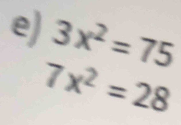 3x^2=75
7x^2=28