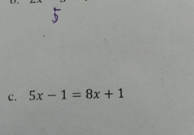 □  5 
c. 5x-1=8x+1